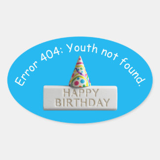 Birthday Eraser: Error 404 Youth Not Found Ovale Sticker