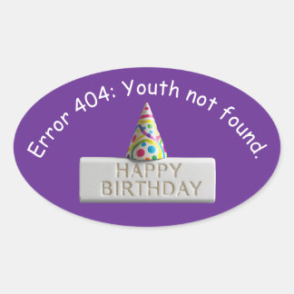 Birthday Eraser: Error 404 Youth Not Found Ovale Sticker
