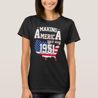 Birthday Making America Great Since 1951 T-shirt