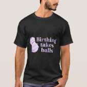 Birthing Takes Peanut Ball Labor And Delivery Nurs T-shirt (Voorkant)