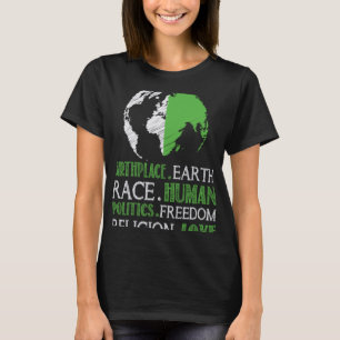 Birthplace Earth Race Human Politics Freedam Love T-shirt