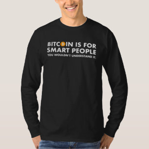 Bitcoin is voor slimme mensen, je zou het niet beg t-shirt