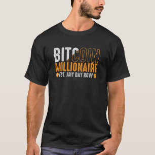 Bitcoin Millionaire opgericht elke dag nu T-shirt