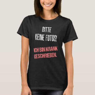 Bitte Keine Fotos Ich Bin Krank Schriftelijk Gezeg T-shirt