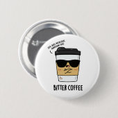 Bitter Coffee Funny Drink Pun Ronde Button 5,7 Cm (Voorkant /achterkant)