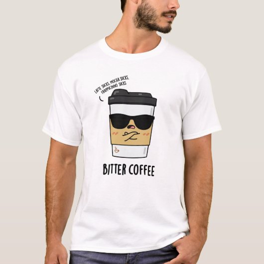 Bitter Coffee Funny Drink Pun T-shirt (Voorkant)