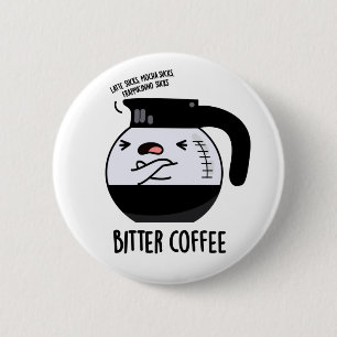 Bittere koffie grappig eten woordspeling ronde button 5,7 cm