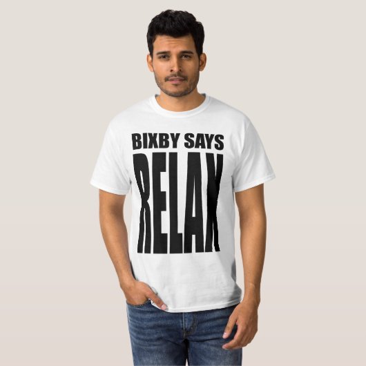 Bixby zegt...RELAX! T-shirt (Voorkant volledig)