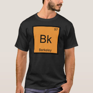 Bk - Berkeley Chemistry Element Symbol California T-shirt