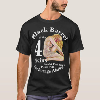 Black Barrel 4 Skins Band Anchorage AK Foreskins T-shirt