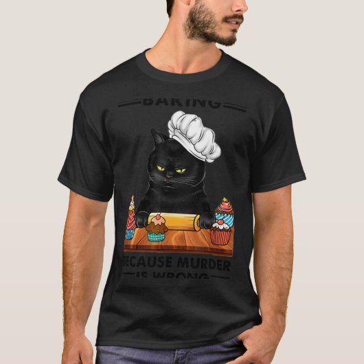 Black Cat Baking Because Murder Is Wrong Cat Lover T-shirt (Voorkant)