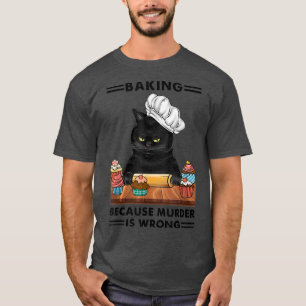 Black Cat Baking omdat moord een verkeerde kattenl T-shirt