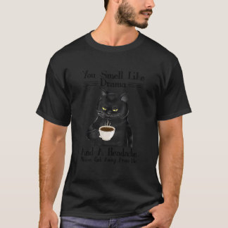 Black Cat Coffee You Smell Like Drama And A Headac T-shirt
