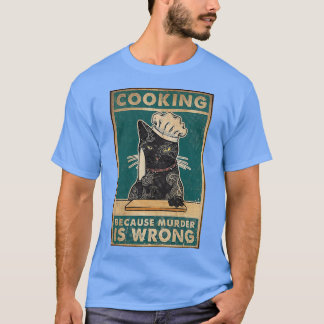 Black Cat Cooking omdat moord een verkeerde katten T-shirt