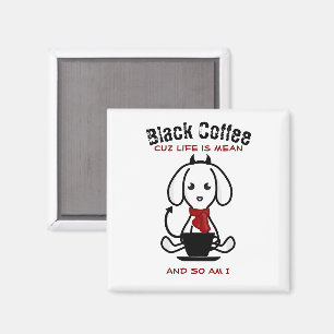 Black Coffee Life is een gemene hond Magneet