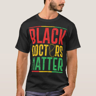 Black Doctors Matter - Pro Black Medical Doctor Pr T-shirt