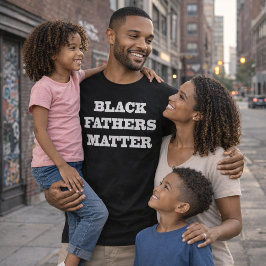 Black Fathers Matter T-Shirt