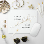 Black Gold Script Ridiculement Bon Quote D'Aspect<br><div class="desc">Nous savons tous qu'il y a plus dans la vie que d'être vraiment, vraiment ridiculement beau à regarder, mais parfois il est payant de se rappeler que vous travaillez avec ce mignon tapis de souris! Dans une typographie de mode noire, et "ridiculement" dans une calligraphie de script délicate exquise rendu...</div>