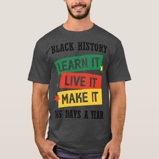Black History Leer het Live it Make it Black Histo T-shirt