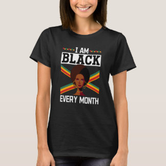 Black History Month I am Black every month 1 T-shirt