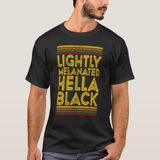 Black History Month Lightly Melanated Hella Black T-shirt (Voorkant)