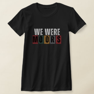 Black History - Nous étions Moors T-shirt
