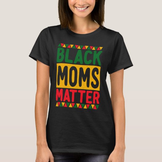 Black Moms Matter Black Pride Black History Month T-shirt (Voorkant)