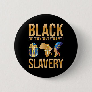 Black Our Story Didnt Start With Slavery Black His Ronde Button 5,7 Cm