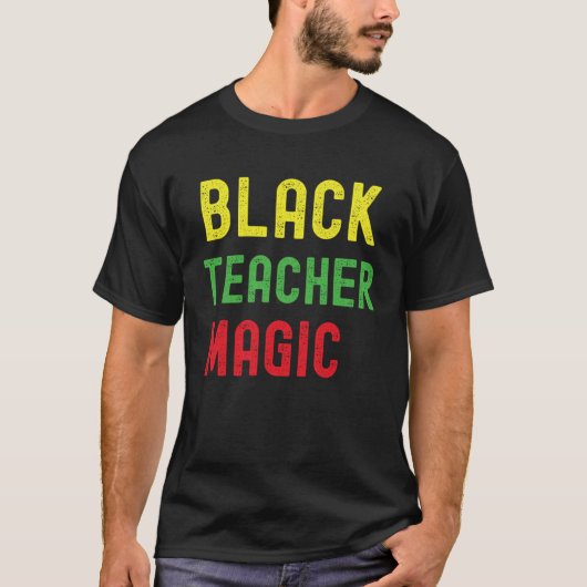 Black Teacher Magic  Teacher Black History Month B T-shirt (Voorkant)
