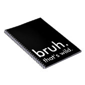 Black & White Funny Quote bruh. dat is wild. Notitieboek (Rechterzijde)