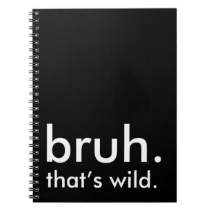 Black & White Funny Quote bruh. dat is wild. Notitieboek