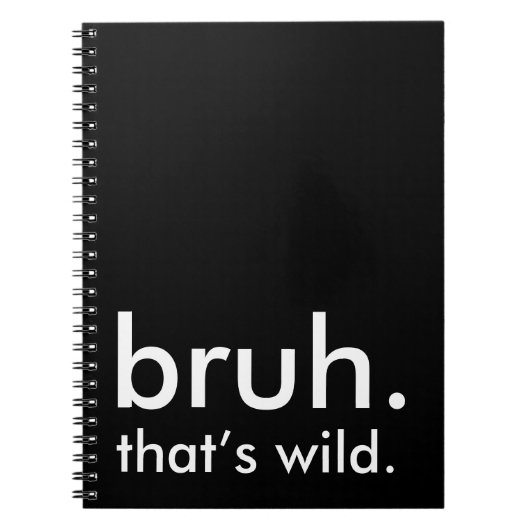 Black & White Funny Quote bruh. dat is wild. Notitieboek (Voorkant)