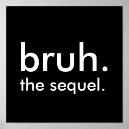 Black & White Funny Quote bruh. het vervolg. Poster