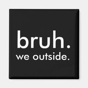 Black & White Funny Quote bruh. we gaan naar buite Magneet