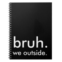 Black & White Funny Quote bruh. we gaan naar buite