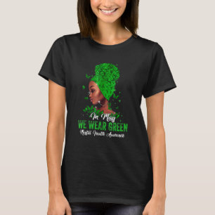 Black Women In May We Wear Green Mental Health Awa T-shirt