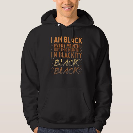 Blackity Black Every Month Black History BHM BLM A Hoodie (Voorkant)