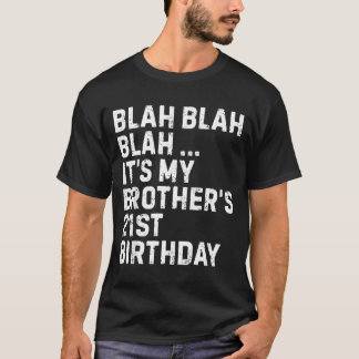Blah Blah Blah Brothers 21st Birthday King Funny T-shirt