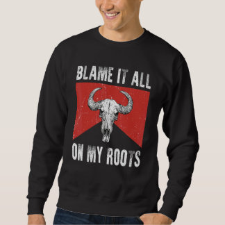 Blame It All on My Roots  Outlaws Music Bull Skull Trui