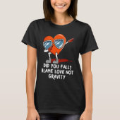 Blame Love Not Gravity Valentines Day Humor T-shirt (Voorkant)