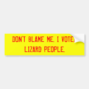 BLAME ME NIET. IK HEB GESTEMD VOOR LIZARD MENSEN. BUMPERSTICKER