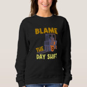 Blame The Day Shift Forklift Operator Truck   Trui (Voorkant)