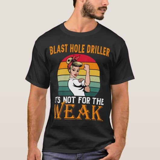 Blast Hole Driller is voor het zwakke T-shirt (Voorkant)