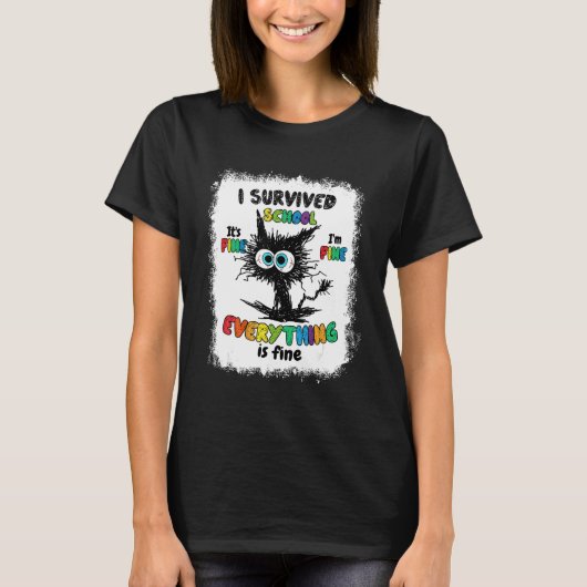 Bleached Cat I Survived School Its Fine I'm Fine T-shirt (Voorkant)