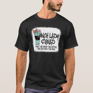 Bleached Lunch Lady Squad First We Drink T-shirt