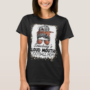 Bleached Somebody's Loud Mouth Football Mom Messy T-shirt