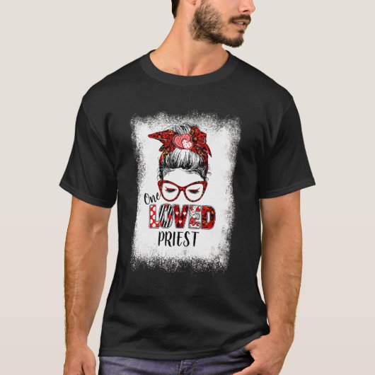 Bleaching Messy Bun One Loved Priest Valentijns Da T-shirt (Voorkant)