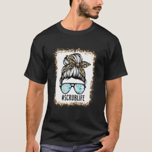 Bleaching Scrub Life Messy Bun Nurse Life Healthca T-shirt