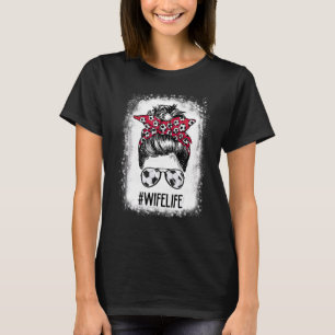 Bleaching Wife Life Soccer Wife Messy Bun Hair Mot T-shirt