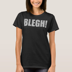 Blegh Funny Metalcore Death Metal Vocalist D T-shirt